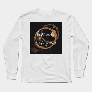 Bookmarks are for Quitters Long Sleeve T-Shirt